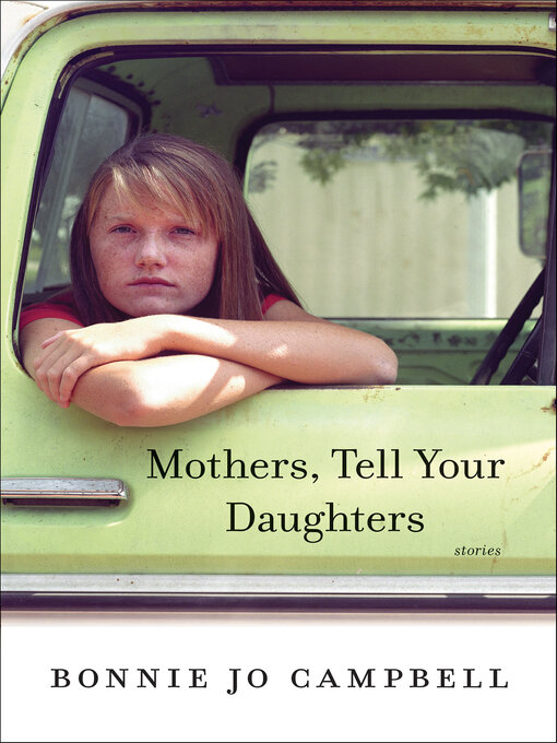 Title details for Mothers, Tell Your Daughters by Bonnie Jo Campbell - Available
